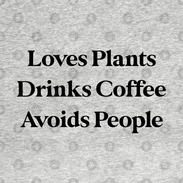 Loves Plants Drinks Coffee Avoids People by kmcollectible